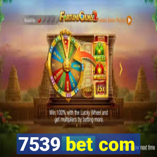 7539 bet com